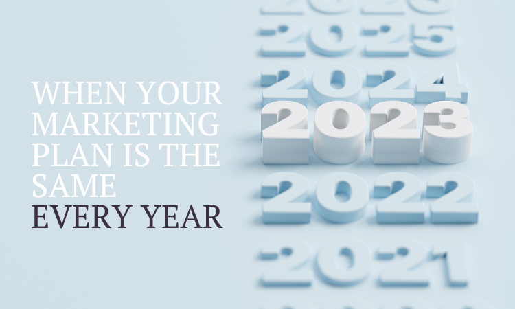 Graphic shows each year Copy "When you marketing is the same every year"