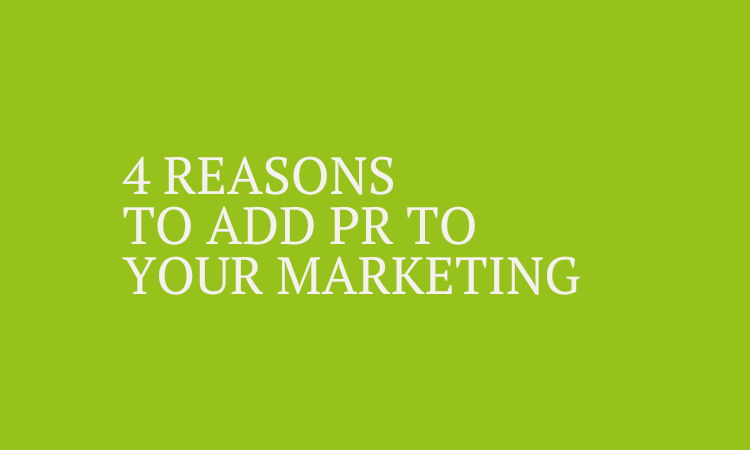 4 reasons to add pr to your marketing
